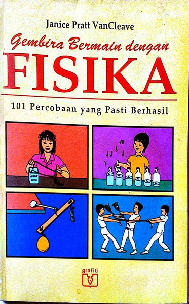 Gembira bermain dengan fisika : 101 percobaan yang pasti berhasil;
