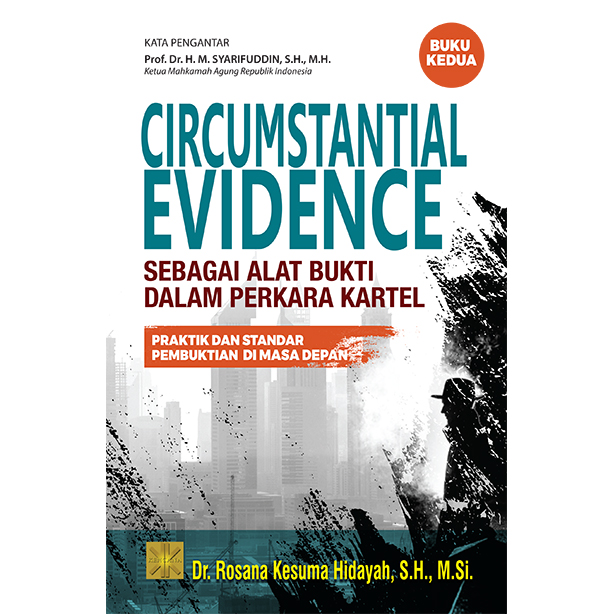 Circumstantial evidence sebagai alat bukti dalam perkara kartel :  praktik dan standar pembuktian di masa depan / Rosana kesuma hidayah ; desain sampul, Irfan Fahmi