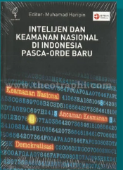 Intelijen dan Keamanan Nasional di Indonesia pasca-orde baru / Muhamad Haripin, Diandra Megaputri Menko, Indria Samego, Putri Ariza Kristimanta, Sarah Nuraini Siregar, Sri yuniarti ; editor, Muhamad Haripin