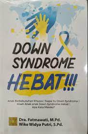 Down syndrome hebat!!! : anak berkebutuhan khusus | siapa itu Down Syndrome | kisah anak-anak down syndrome hebat | apa kata mereka?