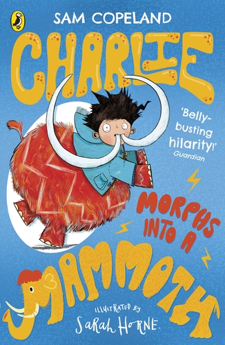 Charlie Morphs into a Mammoth / Sam Copeland; ilustrasi, Sarah Horne