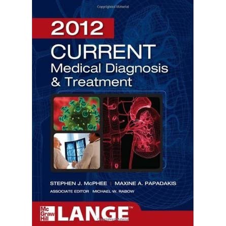 2012 current medical diagnosis and treatment (Fifty-First Edition) / Stephen J McPhee, Maxine A. Papadakis