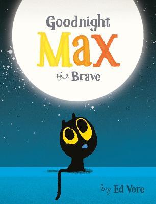 Goodnight, Max the brave / Ed Vere