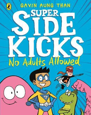 The super sidekicks :  no adults allowed / Gavin Aung Than