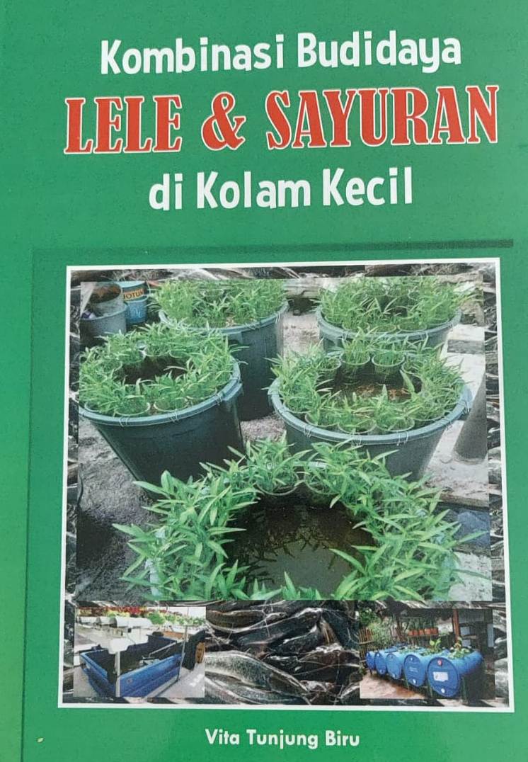 Kombinasi budidaya lele dan sayuran di kolam kecil / Vita Tunjung Biru, layout; Joey, cover; Tarehy