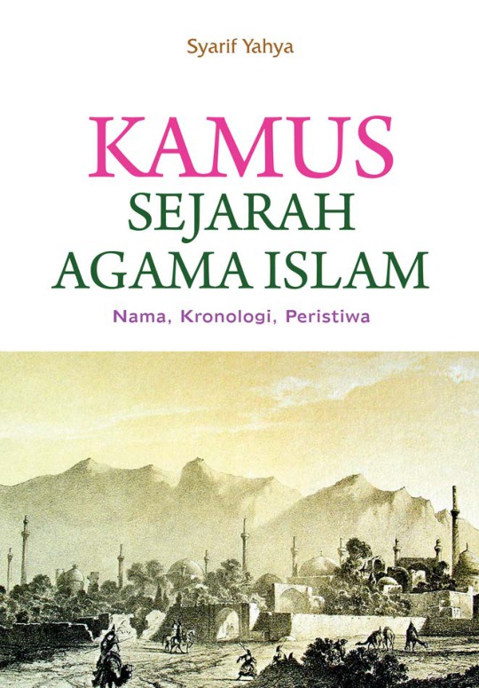 Kamus sejarah agama Islam : nama, kronologi, peristiwa