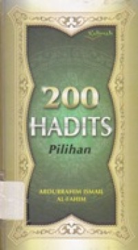 200 Hadits Pilihan / Abdurrahim Ismail Al-Fahim; penerjemah : Budi Hartono
