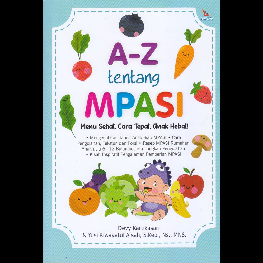 A-Z tentang MPASI :  menu sehat, cara tepat, anak hebat! / Devy Kartikasari, Yusi Riwayatul Afsah ; editor, Haitiwi