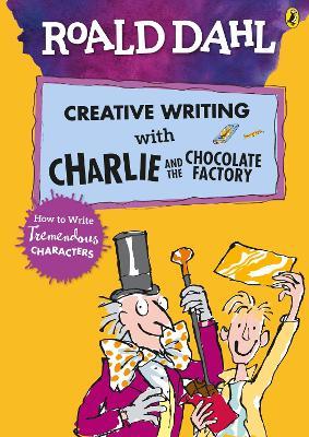 Roald dahl's creative writing with charlie and the chocolate factory : how to write tremendous characters