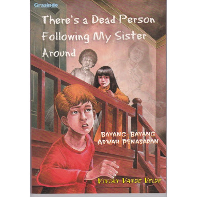 There's a dead person following My Sister around = bayang-bayang arwah penasaran / Vivian Vande Velde ; penerjemah, Frans Kowa ; editor, Fermina Purba