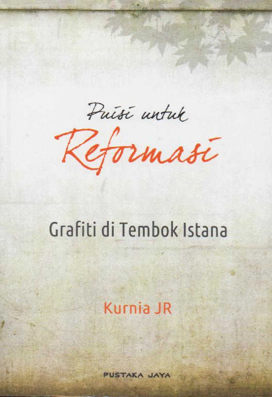 Puisi untuk reformasi :  grafiti di tembok istana / Kurnia JR