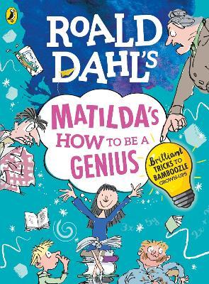 Roald Dahl's matilda's how to be a genius : brilliant tricks to bamboozle grown-ups