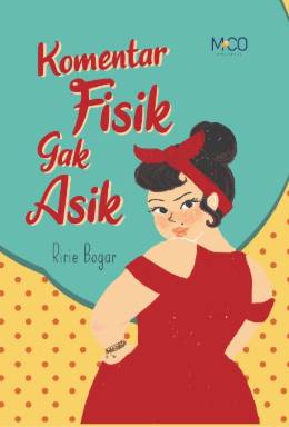Komentar fisik gak asik / Ririe Bogar ; editor, Aninda Pradita H ; ilustrator, Naneu