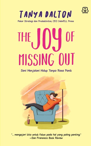 The joy of missing out :  seni menjalani hidup tanpa rasa panik / Tanya Dalton; penerjemah, Rini Nurul Badariyah; penyunting, Nurjannah Intan
