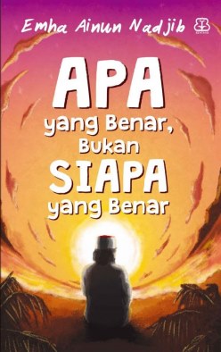 Apa yang benar, bukan siapa yang benar