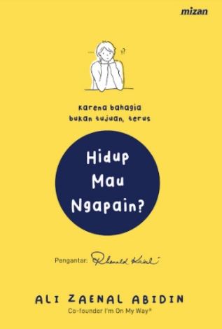 Karena bahagia bukan tujuan, terus hidup mau ngapain?