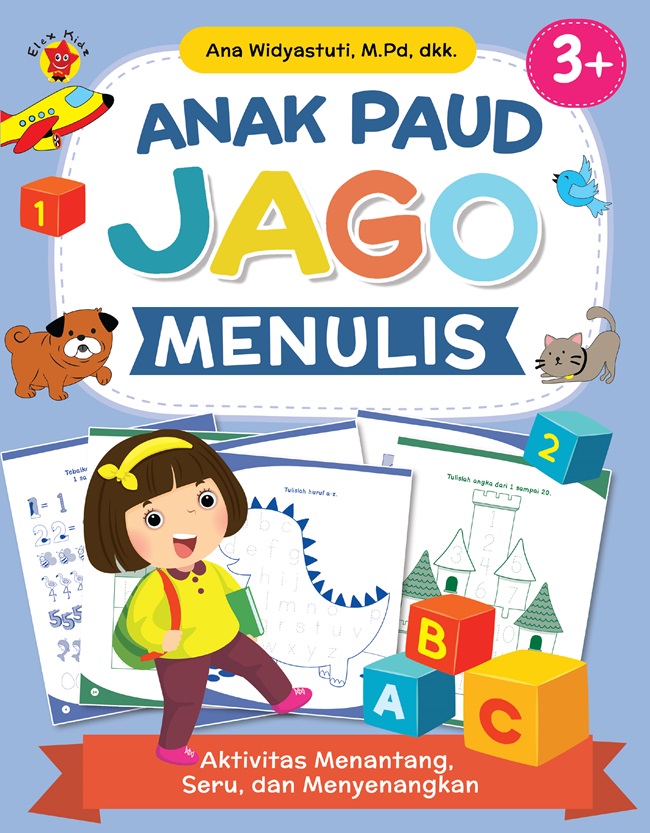 Anak PAUD jago menulis : aktivitas menantang, seru, dan menyenangkan