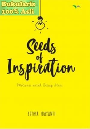 Seeds of inspiration :  motivasi untuk setiap hari / Esther Idayanti
