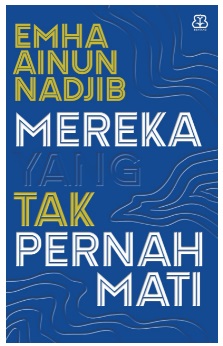 Mereka yang tak pernah mati / Emha Ainun Nadjib; penyunting, Eka Saputra