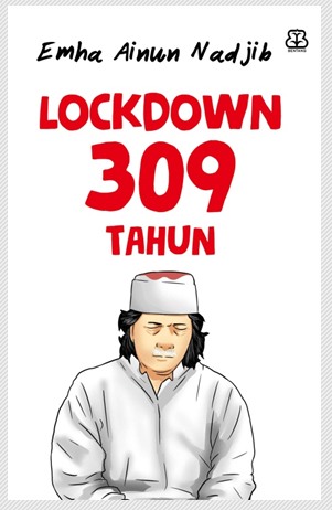 Lockdown 309 tahun / Emha Ainun Nadjib ; editor, Nurjannah Intan ; Eka Arief Setyawan ; ilustrator, Armand Cipta Sabastian