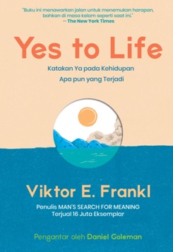 Yes to life : katakan ya pada kehidupan apa pun yang terjadi