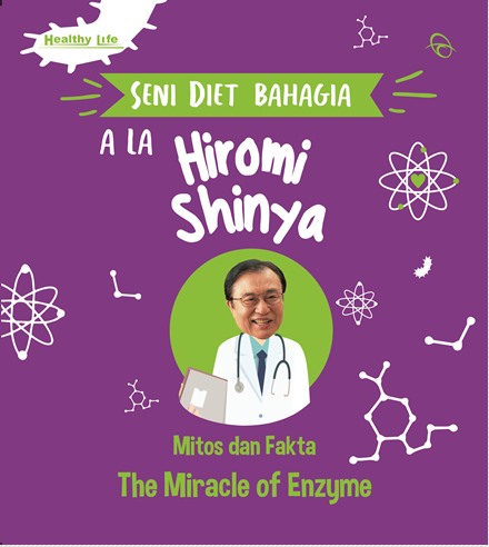 Seni diet bahagia ala Hiromi Shinya : mitos dan fakta the miracle of enzyme