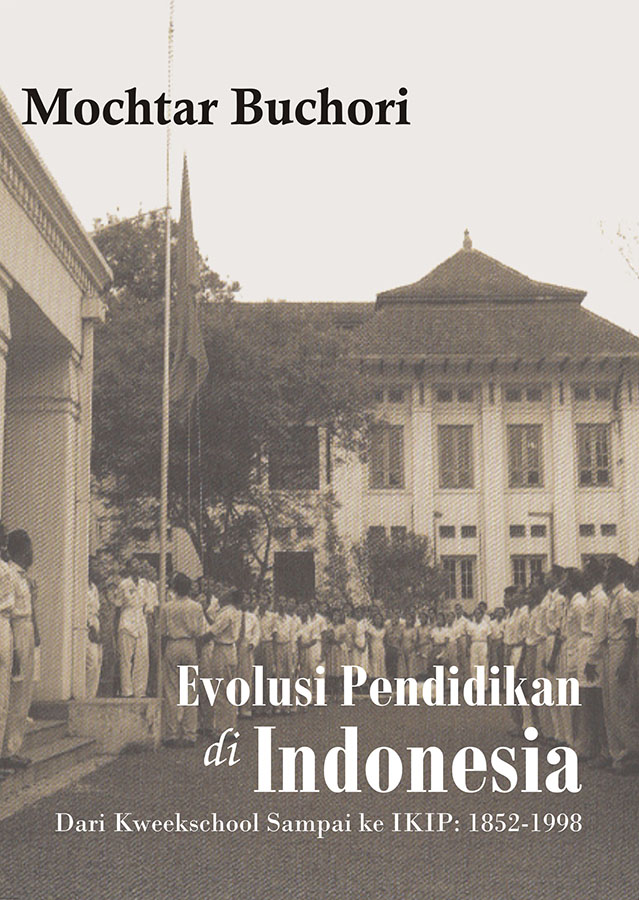 Evolusi Pendidikan di Indonesia : dari Kweekschool sampai ke IKIP : 1852 - 1998