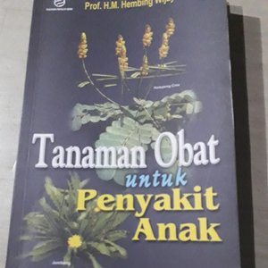 Tanaman obat untuk penyakit anak / Hembing Wijayakusuma