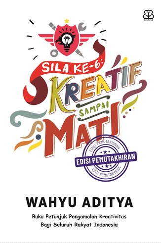 Sila ke-6 : kreatif sampai mati