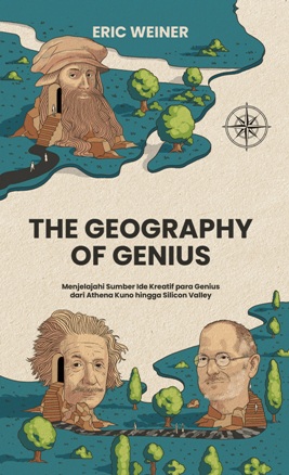 The geography of genius : menjelajahi sumber ide kreatif para genius dari Athena kuno hingga silicon valley