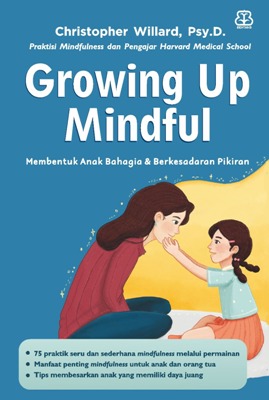 Growing up mindful : membentuk anak bahagia & berkesadaran pikiran