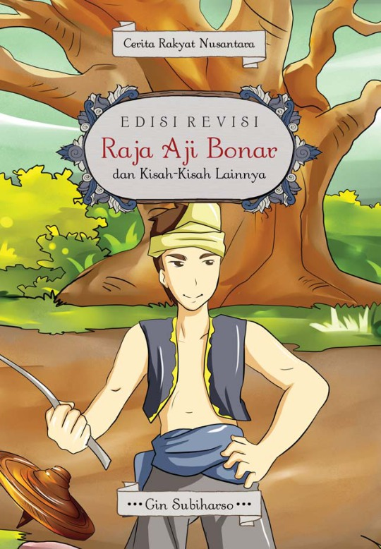 Cerita rakyat nusantara :  Raja Aji Bonar dan kisah-kisah lainnya / Gin Subiharso; editor, Irwan Kurniawan; ilustrator, Then Christy