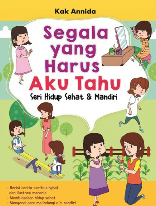 Segala yang harus aku tahu :  Seri hidup sehat & mandiri / Annida, ilustrator; Tim