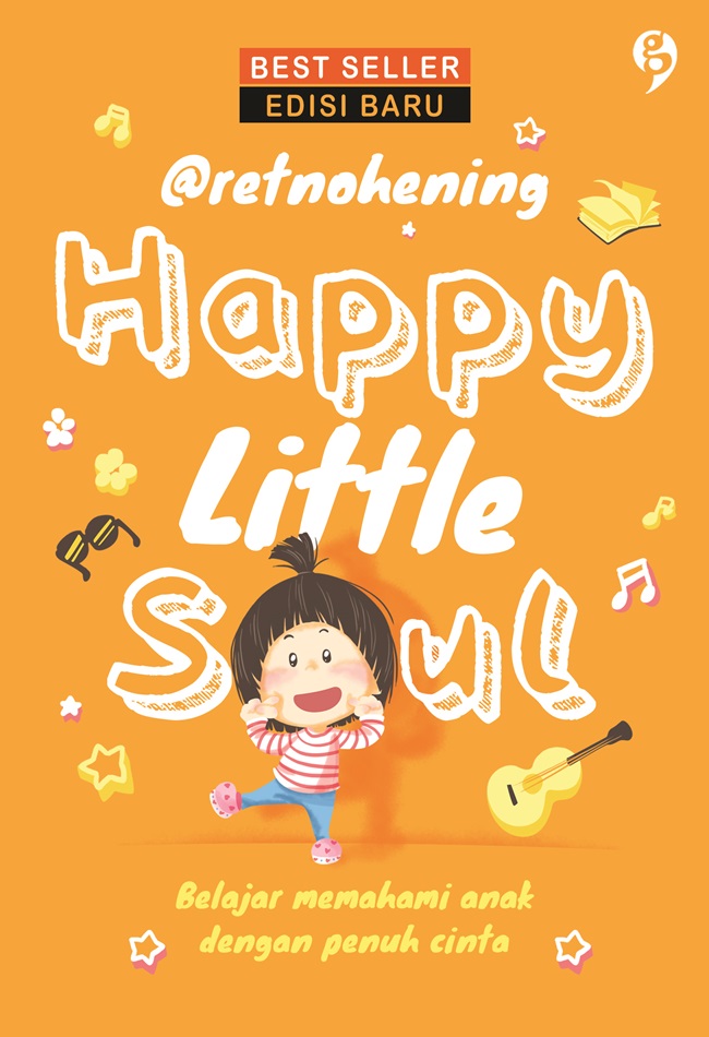 Happy Little Soul : Belajar memahami anak dengan penuh cinta Edisi Terbaru