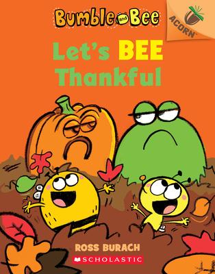 Bumble and bee : let's bee thankful / Ross Burach