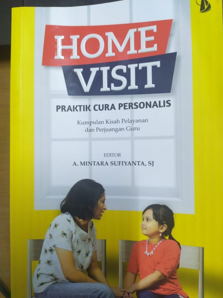 Home visit praktik cura personalis : kumpulan kisah pelayanan dan perjuangan guru
