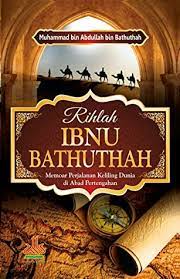 Rihlah Ibnu Bathuthah : memoar perjalanan keliling dunia di abad pertengahan