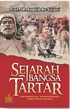 Sejarah bangsa Tartar :  dari kemunculan, jatuhnya Baghdad, hingga perang 'Ain Jalut / Raghib As Sirjani ; penerjemah, Masturi Irham, Asmui Taman