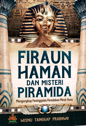 Firaun, Haman, dan misteri piramida : mengungkap peninggalan peradaban Mesir kuno