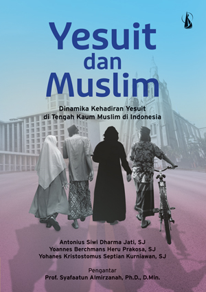 Yesuit dan Muslim : dinamika kehadirat Yesuit di tengah kaum Muslim di Indonesia