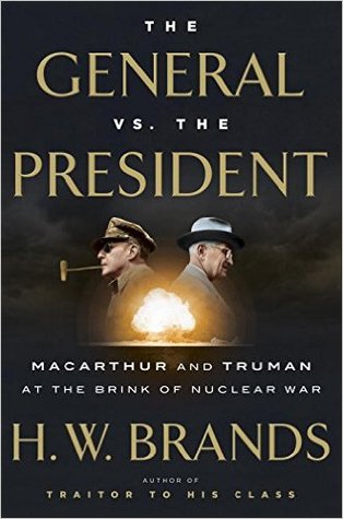 The general vs. the president : MacArthur and Truman at the brink of nuclear war