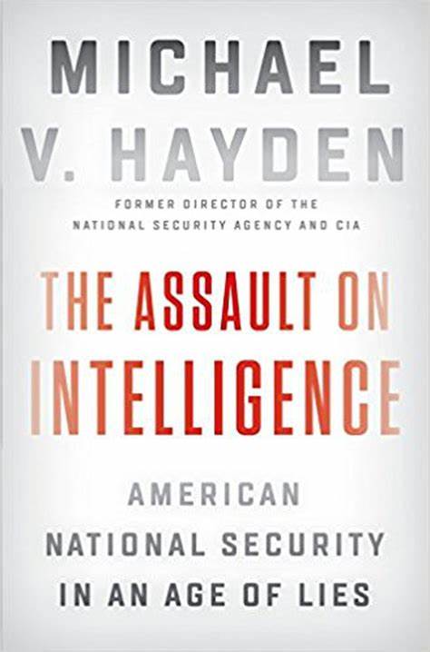 The assault on intelligence : American national security in age of lies
