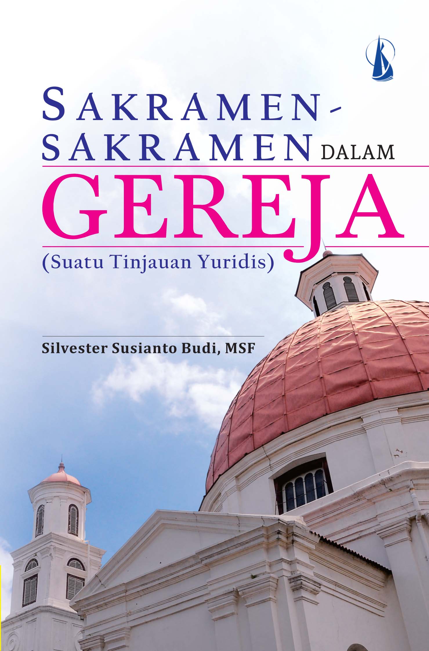 Sakramen-sakramen dalam gereja : suatu tinjauan yuridis