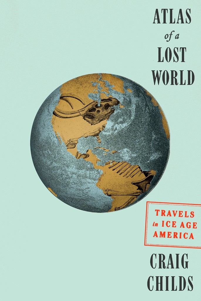Atlas of a lost world / Craig Childs