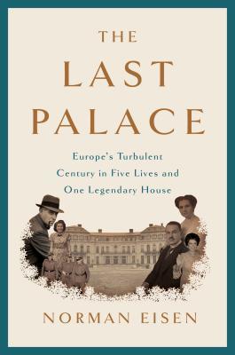 The last palace : Europe's turbulent century in five lives and one legendary house