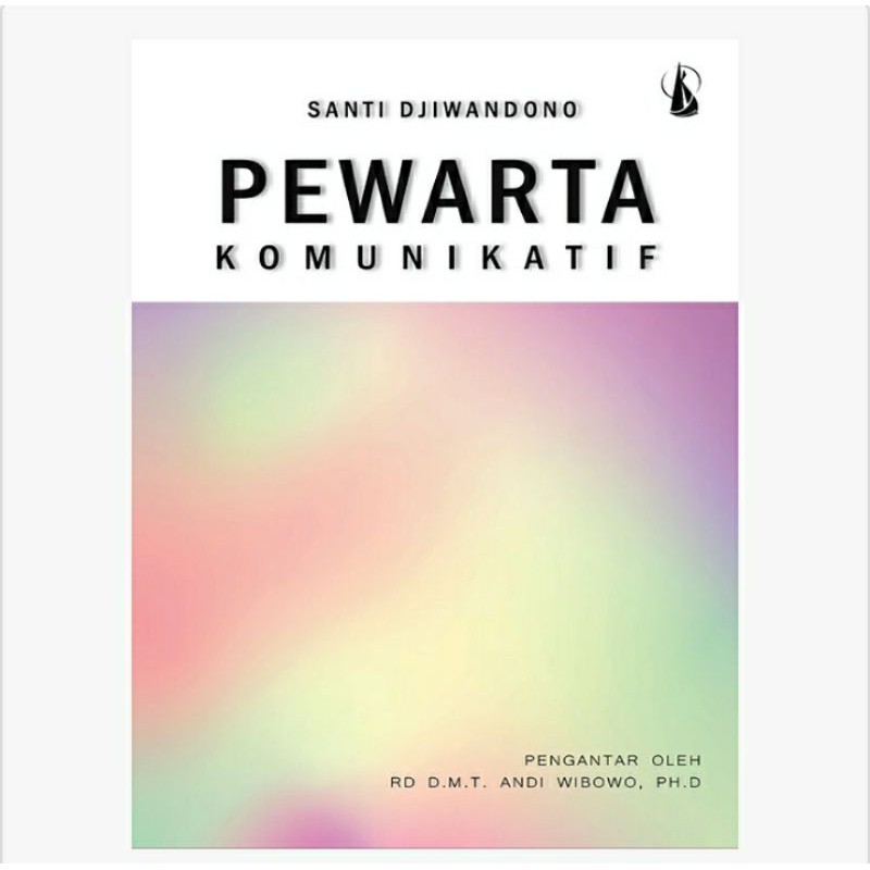 Pewarta komunikatif / Santi Djiwandono ; kata pengantar, RD D.M.T. Andi Wibowo, PH.D ; editor, Widi