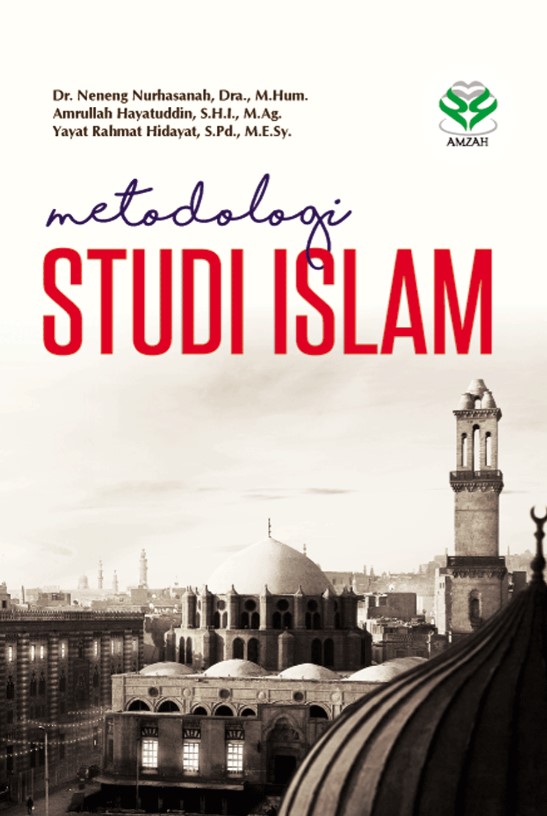 Metodologi studi Islam / Neneng Nurhasanah ; Amrullah Hayatuddin ; Yayat Rahmat Hidayat ; editor, Budiyadi
