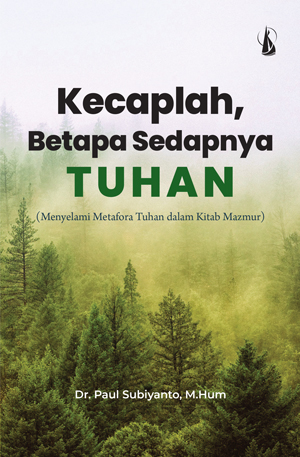 Kecaplah, betapa sedapnya Tuhan : menyelami metafora Tuhan dalam kitab mazmur
