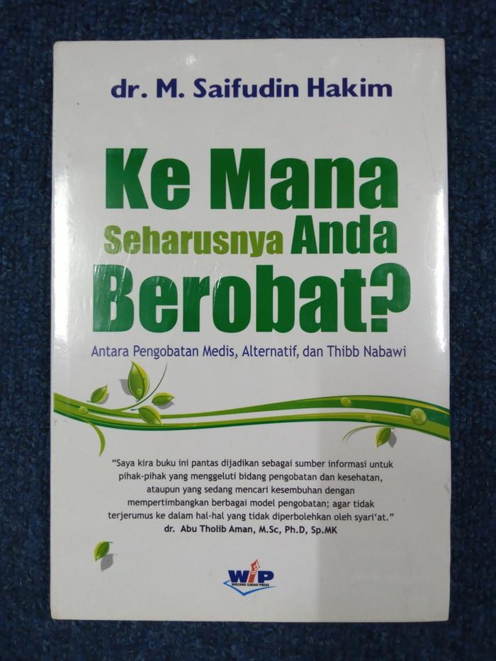 Ke mana seharusnya Anda berobat? : antara pengobatan medis, alternatif, dan Thibb Nabawi