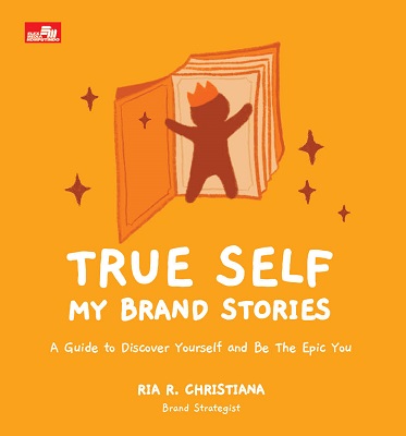 True self my brand stories : a guide to discover yourself and be the epic you